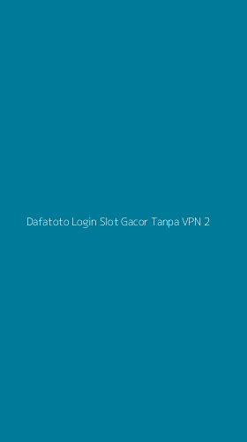Tampilan Antarmuka Aplikasi Dafatoto Login Slot Gacor Tanpa Vpn - 2