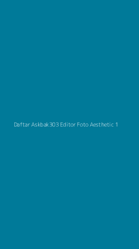 Tampilan Antarmuka Aplikasi Daftar Askbak303 Editor Foto Aesthetic - 1
