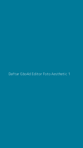Tampilan Antarmuka Aplikasi Daftar Gbo4d Editor Foto Aesthetic - 1