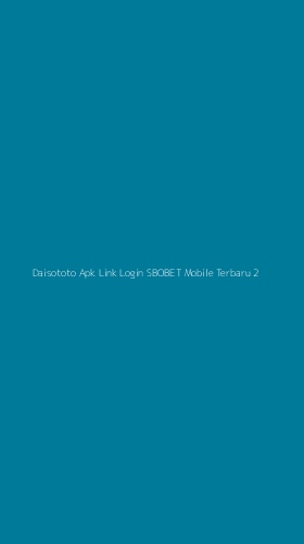 Tampilan Antarmuka Aplikasi Daisototo Apk Link Login Sbobet Mobile Terbaru - 2