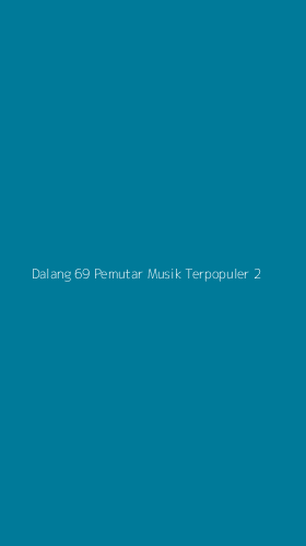 Tampilan Antarmuka Aplikasi Dalang 69 Pemutar Musik Terpopuler - 2