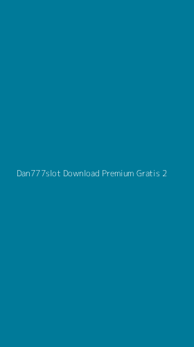 Tampilan Antarmuka Aplikasi Dan777slot Download Premium Gratis - 2