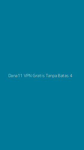 Tampilan Antarmuka Aplikasi Dana11 Vpn Gratis Tanpa Batas - 4