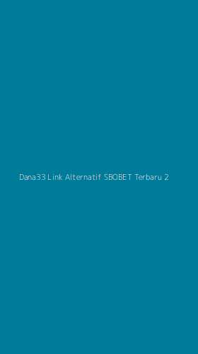 Tampilan Antarmuka Aplikasi Dana33 Link Alternatif Sbobet Terbaru - 2