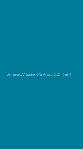 Tampilan Antarmuka Aplikasi Danamax77 Game Rpg Android Offline - 1