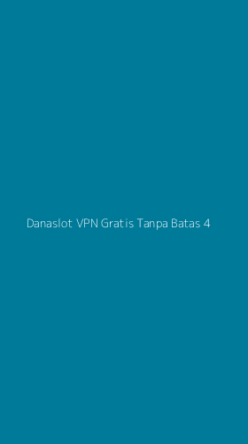 Tampilan Antarmuka Aplikasi Danaslot Vpn Gratis Tanpa Batas - 4