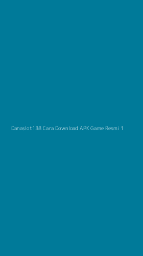 Tampilan Antarmuka Aplikasi Danaslot138 Cara Download Apk Game Resmi - 1