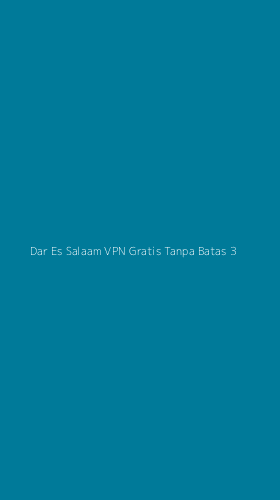 Tampilan Antarmuka Aplikasi Dar Es Salaam Vpn Gratis Tanpa Batas - 3