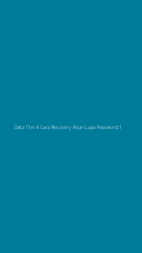 Tampilan Antarmuka Aplikasi Data Ttm 4 Cara Recovery Akun Lupa Password - 1