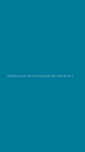 Tampilan Antarmuka Aplikasi Datatotomacau Slot Cara Download Apk Game Resmi - 2