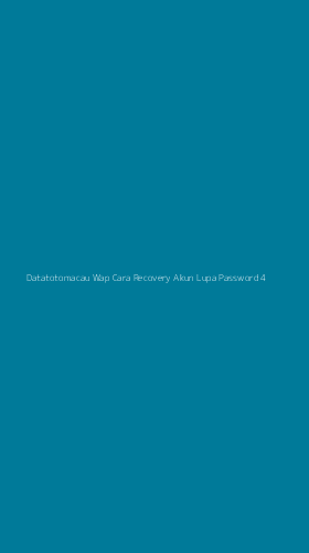 Tampilan Antarmuka Aplikasi Datatotomacau Wap Cara Recovery Akun Lupa Password - 4