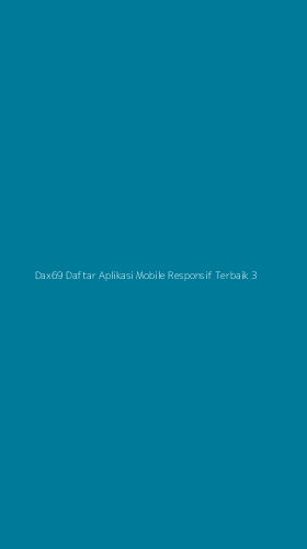 Tampilan Antarmuka Aplikasi Dax69 Daftar Aplikasi Mobile Responsif Terbaik - 3