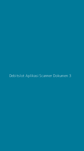 Tampilan Antarmuka Aplikasi Debitslot Aplikasi Scanner Dokumen - 3