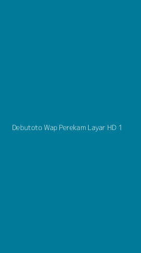 Tampilan Antarmuka Aplikasi Debutoto Wap Perekam Layar Hd - 1