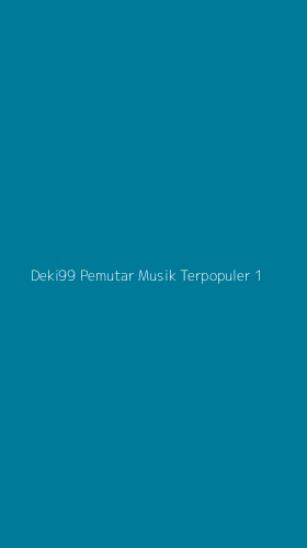 Tampilan Antarmuka Aplikasi Deki99 Pemutar Musik Terpopuler - 1