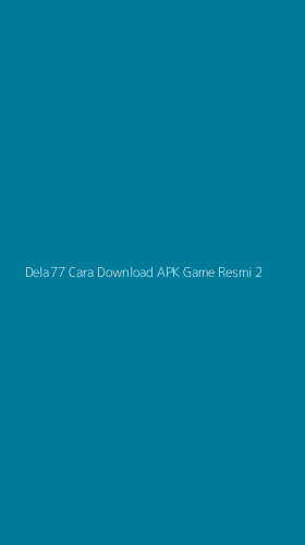 Tampilan Antarmuka Aplikasi Dela77 Cara Download Apk Game Resmi - 2