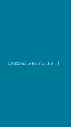 Tampilan Antarmuka Aplikasi Deli303 Editor Foto Aesthetic - 1