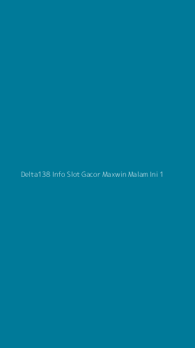 Tampilan Antarmuka Aplikasi Delta138 Info Slot Gacor Maxwin Malam Ini - 1
