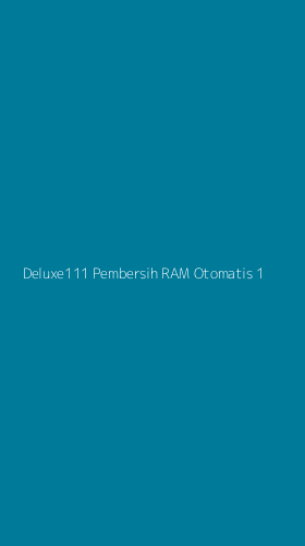 Tampilan Antarmuka Aplikasi Deluxe111 Pembersih Ram Otomatis - 1