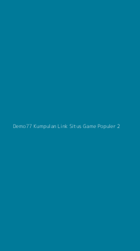 Tampilan Antarmuka Aplikasi Demo77 Kumpulan Link Situs Game Populer - 2