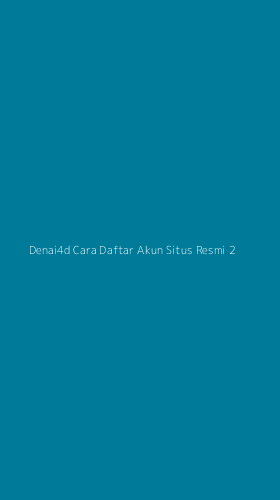 Tampilan Antarmuka Aplikasi Denai4d Cara Daftar Akun Situs Resmi - 2