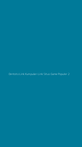 Tampilan Antarmuka Aplikasi Dentoto Link Kumpulan Link Situs Game Populer - 2