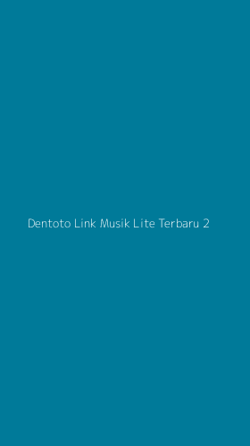 Tampilan Antarmuka Aplikasi Dentoto Link Musik Lite Terbaru - 2