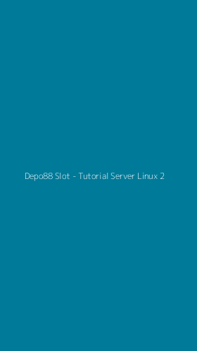 Tampilan Antarmuka Aplikasi Depo88 Slot - Tutorial Server Linux - 2