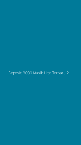 Tampilan Antarmuka Aplikasi Deposit 3000 Musik Lite Terbaru - 2