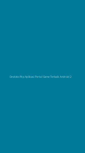 Tampilan Antarmuka Aplikasi Destoto Rtp Aplikasi Portal Game Terbaik Android - 2