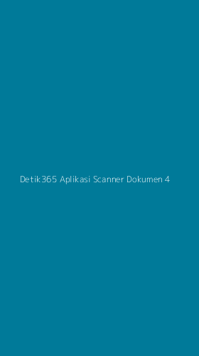 Tampilan Antarmuka Aplikasi Detik365 Aplikasi Scanner Dokumen - 4