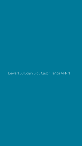 Tampilan Antarmuka Aplikasi Dewa 138 Login Slot Gacor Tanpa Vpn - 1