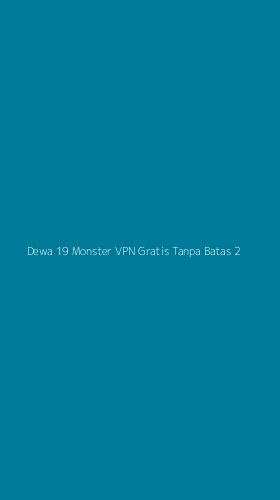 Tampilan Antarmuka Aplikasi Dewa 19 Monster Vpn Gratis Tanpa Batas - 2