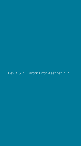 Tampilan Antarmuka Aplikasi Dewa 505 Editor Foto Aesthetic - 2