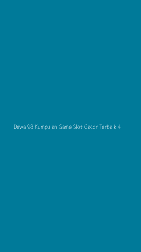 Tampilan Antarmuka Aplikasi Dewa 98 Kumpulan Game Slot Gacor Terbaik - 4