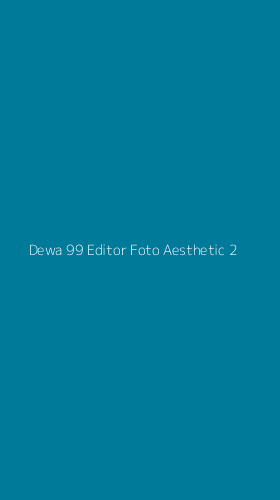 Tampilan Antarmuka Aplikasi Dewa 99 Editor Foto Aesthetic - 2