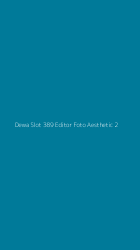 Tampilan Antarmuka Aplikasi Dewa Slot 389 Editor Foto Aesthetic - 2