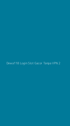 Tampilan Antarmuka Aplikasi Dewa118 Login Slot Gacor Tanpa Vpn - 2