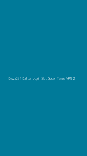 Tampilan Antarmuka Aplikasi Dewa234 Daftar Login Slot Gacor Tanpa Vpn - 2