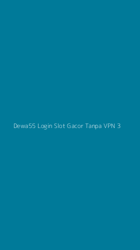 Tampilan Antarmuka Aplikasi Dewa55 Login Slot Gacor Tanpa Vpn - 3