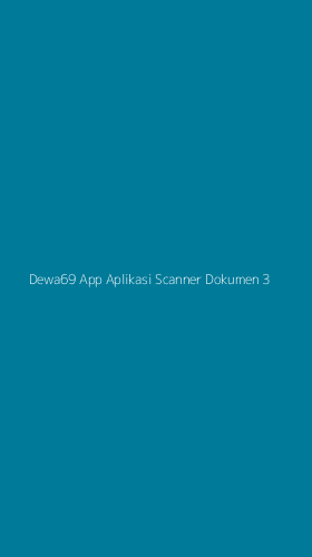 Tampilan Antarmuka Aplikasi Dewa69 App Aplikasi Scanner Dokumen - 3