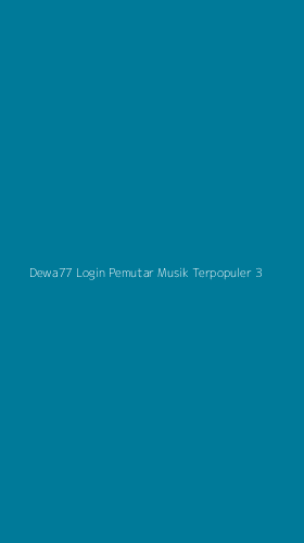 Tampilan Antarmuka Aplikasi Dewa77 Login Pemutar Musik Terpopuler - 3