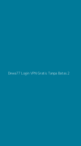 Tampilan Antarmuka Aplikasi Dewa77 Login Vpn Gratis Tanpa Batas - 2