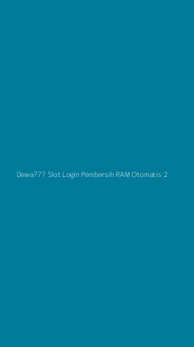 Tampilan Antarmuka Aplikasi Dewa777 Slot Login Pembersih Ram Otomatis - 2