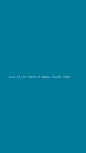 Tampilan Antarmuka Aplikasi Dewa787 Link Alternatif Panduan Seo Terlengkap - 1