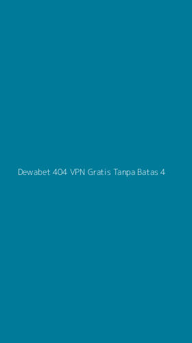 Tampilan Antarmuka Aplikasi Dewabet 404 Vpn Gratis Tanpa Batas - 4