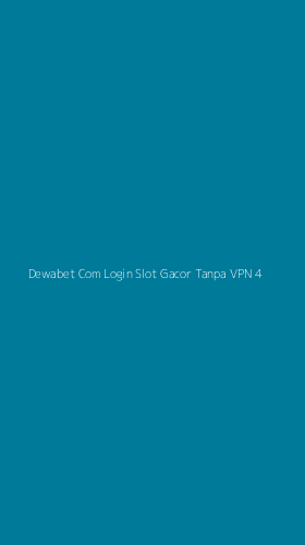 Tampilan Antarmuka Aplikasi Dewabet Com Login Slot Gacor Tanpa Vpn - 4