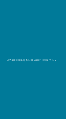 Tampilan Antarmuka Aplikasi Dewacekiqq Login Slot Gacor Tanpa Vpn - 2