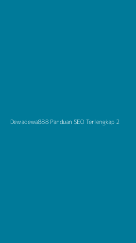 Tampilan Antarmuka Aplikasi Dewadewa888 Panduan Seo Terlengkap - 2
