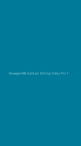 Tampilan Antarmuka Aplikasi Dewagem88 Aplikasi Editing Video Pro - 1